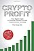 Crypto Profit: Your Expert Guide to Financial Freedom through Cryptocurrency Investing