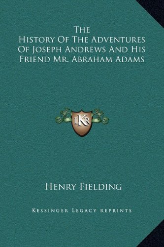 The History Of The Adventures Of Joseph Andrews And His Friend Mr. Abraham Adams