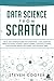 Data Science From Scratch: The #1 Data Science Guide For Everything A Data Scientist Needs To Know: Python, Linear Algebra, Statistics, Coding, Applications, Neural Networks, And Decision Trees