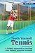 Teach Yourself Tennis: A ho...