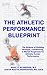 The Athletic Performance Blueprint by Justin  Roethlingshoefer