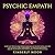 Psychic Empath: Secrets of Psychics and Empaths and a Guide to Developing Abilities Such as Intuition, Clairvoyance, Telepathy, Aura Reading, Healing Mediumship, and Connecting to Your Spirit Guides
