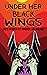Under Her Black Wings  by Jill Girardi