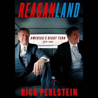 Reaganland: America's Right Turn 1976-1980