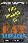 The Ballad Of Fat Labrador by Dave Holwill