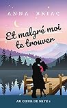 Et malgré moi te trouver by Anna Briac