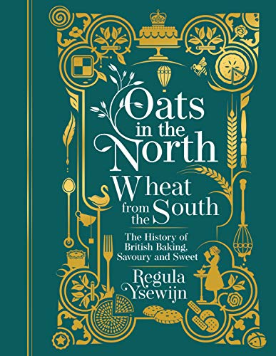 Oats in the North, Wheat From the South: The History of British Baking, Savoury and Sweet (Hardcover)