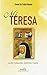 Mi Teresa: Mujer, fundadora, escritora y santa