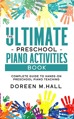 The Ultimate Preschool Piano Activities Book: Compete Guide to Hands-on Preschool Piano Teaching (Kindle Edition)