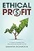 Ethical Profit: A Guide to Increasing Profit Using Sustainable Business Practices
