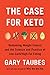 The Case for Keto by Gary Taubes