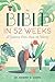The Bible in 52 Weeks: A Ye...