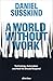 A World Without Work: Technology, Automation and How We Should Respond