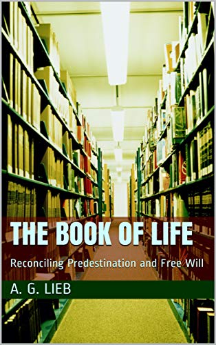 The Book of Life: Reconciling Predestination and Free Will (Kindle Edition)