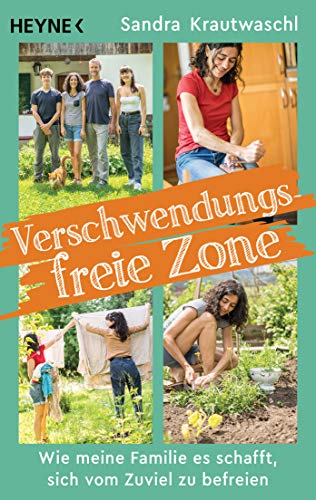 Verschwendungsfreie Zone: Wie meine Familie es schafft, sich vom Zuviel zu befreien (German Edition)