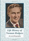 Life History of Norman Rodgers: An autobiography by Norman Rodgers with assist from Linda Rodgers.