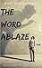 The Word Ablaze: Divine Ties Book 2