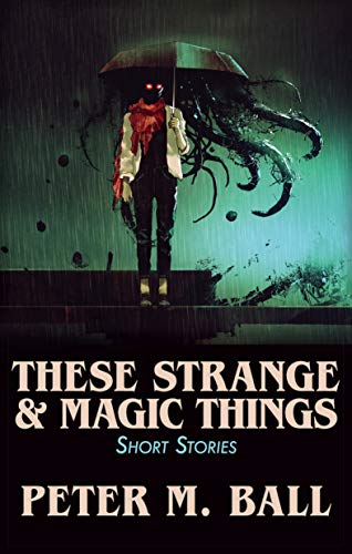 These Strange & Magic Things: Short Stories (Kindle Edition)