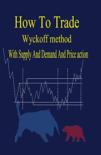 Wyckoff methode with supply and demand,Best Forex Strategy: This Book is Talking About My System Trading in Forex From Wyckoff method with Supply and Demand levels and Price Action Candles Fo (Kindle Edition)