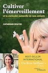 Cultiver l'émerveillement: Et la curiosité naturelle de nos enfants (EYROLLES) (French Edition) Cultiver l'émerveillement: Et la curiosité naturelle de nos enfants (EYROLLES) (French Edition)