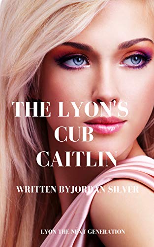 The Lyon's Cub Caitlin : Lyon The Next Generation (Kindle Edition)