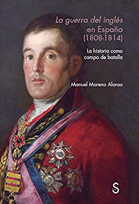 La guerra del inglés en España (1808-1814) : La historia como campo de batalla
