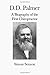 D. D. Palmer: A Biography of the First Chiropractor