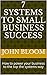 7 Systems to Small Business Success by John Bloom