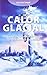 Calor Glacial: Entramos En Una Nueva Glaciación:  Las Verdades Que Nos Ocultan