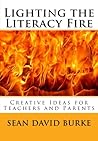 Lighting the Literacy Fire: Creative Ideas for Teachers and Parents