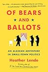 Book cover for Of Bears and Ballots: An Alaskan Adventure in Small-Town Politics