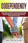 CODEPENDENCY: STOP CONTROLLING OTHERS AND BOOST YOUR SELF-ESTEEM. HOW TO SPOT AND SURVIVE THE HIDDEN GASLIGHT EFFECT, SAVE RELATIONSHIPS AFFECTED BY ADDICTION, ABUSE, TRAUMA OR TOXIC SHAMING