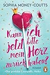 Kann ich jetzt bitte mein Herz zurückhaben? by Sophia Money-Coutts