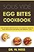 Egg Bites Cookbook: The Ult...