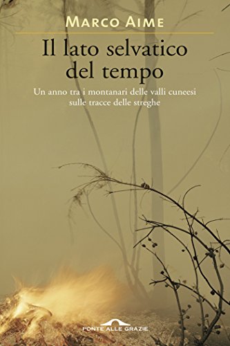 Il lato selvatico del tempo. Un anno tra i montanari delle valli cuneesi sulle tracce delle streghe (Paperback)
