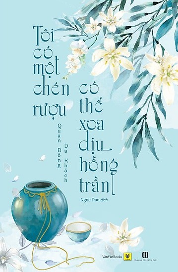 Tôi Có Một Chén Rượu, Có Thể Xoa Dịu Hồng Trần (Paperback)