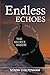 Endless Echoes: The Secret ...