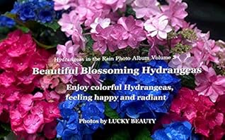 Beautiful Blossoming Hydrangeas　Hydrangeas in the Rain Photo Album Volume 3: Enjoy colorful Hydrangeas, feeling happy and radiant