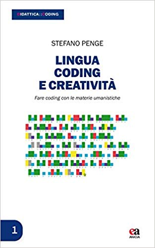 Lingua, coding e creatività. Fare coding con le materie umanistiche (Paperback)