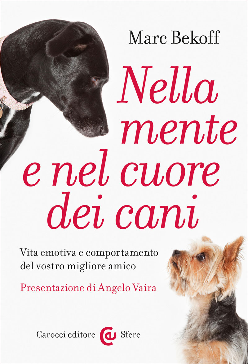 Nella mente e nel cuore dei cani: Vita emotiva e comportamento del vostro miglior amico