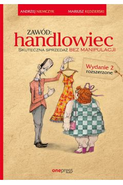 Zawód handlowiec. Skuteczna sprzedaż bez manipulacji