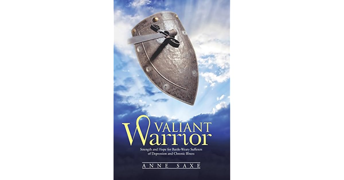 Valiant Warrior Strength and Hope for BattleWeary Sufferers of