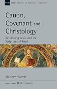 Canon, Covenant and Christology: Rethinking Jesus and the Scriptures of Israel