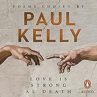 Love Is Strong as Death: Poems chosen by Paul Kelly