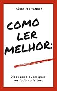 Como Ler Melhor: Dicas para quem quer ser foda na leitura