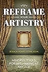 Reframe Your Artistry by Jessica Honig Reframe Your Artistry by Jessica Honig
