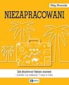 Niezapracowani. Jak zbudować biznes marzeń i jeździć na wakacje 7 razy w roku Niezapracowani. Jak zbudować biznes marzeń i jeździć na wakacje 7 razy w roku