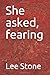 She asked, fearing