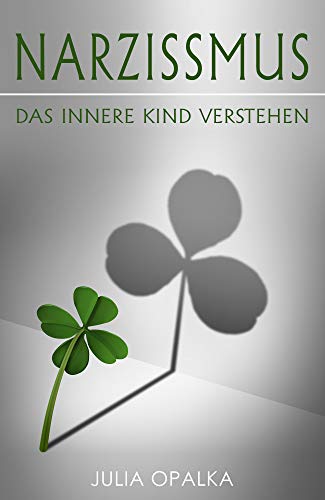 Narzissmus: Das Innere Kind verstehen (German Edition)