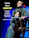 Teens Talk Theatre: Backstage Reports On Today’s High School Arts Scene (Past Times Campus Series)